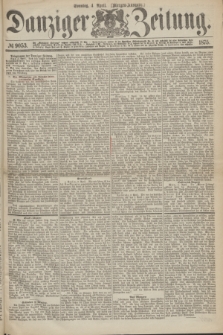 Danziger Zeitung. 1875, № 9053 (4 April) - (Morgen-Ausgabe.)