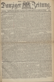 Danziger Zeitung. 1875, № 9054 (5 April) - (Abend-Ausgabe.)