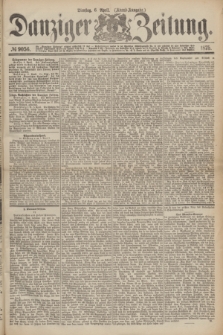 Danziger Zeitung. 1875, № 9056 (6 April) - (Abend-Ausgabe.) + dod.