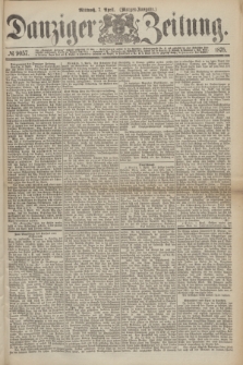 Danziger Zeitung. 1875, № 9057 (7 April) - (Morgen-Ausgabe.)