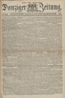 Danziger Zeitung. 1875, № 9061 (9 April) - (Morgen-Ausgabe.)
