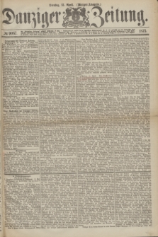 Danziger Zeitung. 1875, № 9067 (13 April) - (Morgen-Ausgabe.)