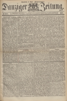 Danziger Zeitung. 1875, № 9075 (17 April) - (Morgen-Ausgabe.)