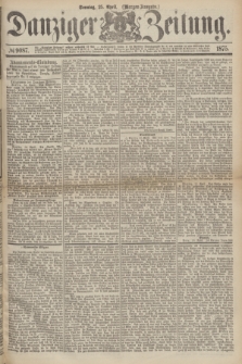 Danziger Zeitung. 1875, № 9087 (25 April) - (Morgen-Ausgabe.)