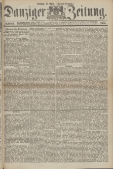 Danziger Zeitung. 1875, № 9089 (27 April) - (Morgen-Ausgabe.)