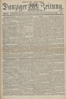 Danziger Zeitung. 1875, № 9095 (30 April) - (Morgen-Ausgabe.)