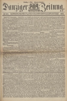 Danziger Zeitung. 1875, № 9101 (4 Mai) - (Morgen-Ausgabe.)