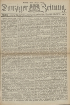 Danziger Zeitung. 1875, № 9103 (5 Mai) - (Morgen-Ausgabe.)