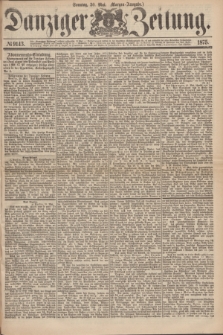 Danziger Zeitung. 1875, № 9143 (30 Mai) - (Morgen-Ausgabe.)