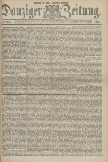 Danziger Zeitung. 1875, № 9167 (13 Juni) - (Morgen-Ausgabe.)