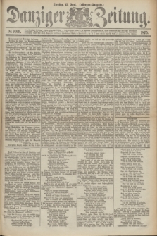 Danziger Zeitung. 1875, № 9169 (15 Juni) - (Morgen-Ausgabe.)
