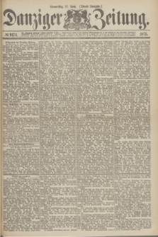 Danziger Zeitung. 1875, № 9174 (17 Juni) - (Abend-Ausgabe.)