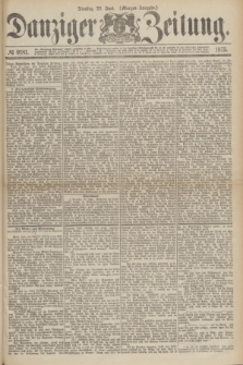 Danziger Zeitung. 1875, № 9181 (22 Juni) - (Morgen-Ausgabe.)