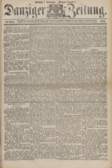 Danziger Zeitung. 1875, № 9303 (1 September) - (Morgen-Ausgabe.)