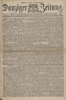 Danziger Zeitung. 1875, № 9375 (13 October) - (Morgen-Ausgabe.)