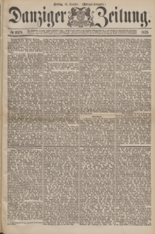 Danziger Zeitung. 1875, № 9379 (15 October) - (Morgen-Ausgabe.)