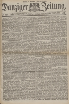 Danziger Zeitung. 1875, № 9419 (7 November) - (Morgen=Ausgabe.)
