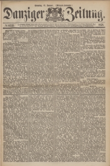 Danziger Zeitung. 1876, № 9535 (16 Januar) - (Morgen-Ausgabe.)