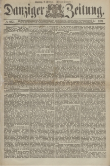 Danziger Zeitung. 1876, № 9571 (6 Februar) - (Morgen-Ausgabe.)