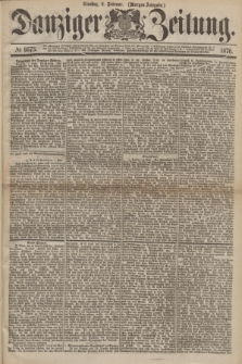 Danziger Zeitung. 1876, № 9573 (8 Februar) - (Morgen-Ausgabe.)