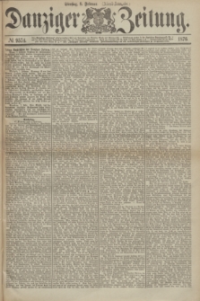 Danziger Zeitung. 1876, № 9574 (8 Februar) - (Abend-Ausgabe.) + dod.