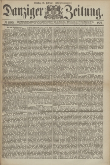 Danziger Zeitung. 1876, № 9585 (15 Februar) - (Morgen-Ausgabe.)