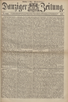 Danziger Zeitung. 1876, № 9619 (5 März) - (Morgen-Ausgabe.)