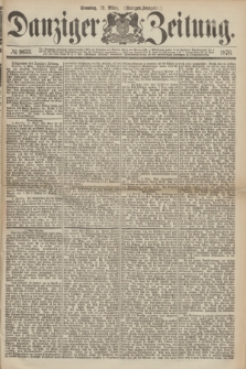 Danziger Zeitung. 1876, № 9631 (12 März) - (Morgen-Ausgabe.)