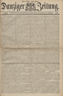 Danziger Zeitung. 1876, № 9639 (17 März) - (Abend=Ausgabe.)