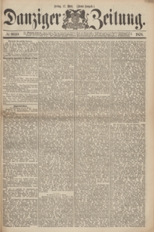 Danziger Zeitung. 1876, № 9640 (17 März) - (Abend=Ausgabe.) + dod.