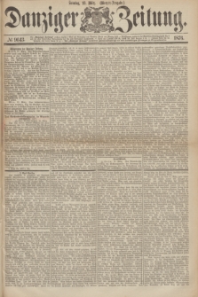 Danziger Zeitung. 1876, № 9643 (19 März) - (Morgen=Ausgabe.)