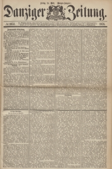 Danziger Zeitung. 1876, № 9651 (24 März) - (Morgen=Ausgabe.)