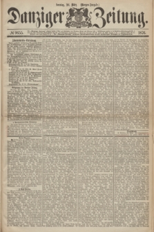 Danziger Zeitung. 1876, № 9655 (26 März) - (Morgen-Ausgabe.)