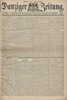 Danziger Zeitung. 1876, № 9671 (5 April) - (Morgen-Ausgabe.)