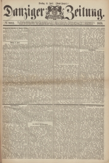 Danziger Zeitung. 1876, № 9682 (11 April) - (Abend=Ausgabe.)