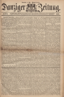 Danziger Zeitung. 1876, № 9721 (6 Mai) - (Morgen=Ausgabe.)