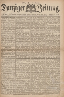 Danziger Zeitung. 1876, № 9724 (8 Mai) - (Abend=Ausgabe.) + dod.