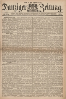 Danziger Zeitung. 1876, № 9725 (9 Mai) - (Morgen=Ausgabe.)