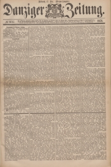 Danziger Zeitung. 1876, № 9737 (17 Mai) - (Morgen=Ausgabe.)