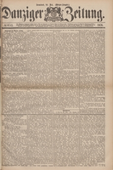 Danziger Zeitung. 1876, № 9743 (20 Mai) - (Morgen=Ausgabe.)