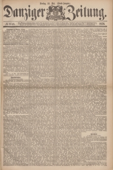 Danziger Zeitung. 1876, № 9748 (23 Mai) - (Abend=Ausgabe.) + dod.