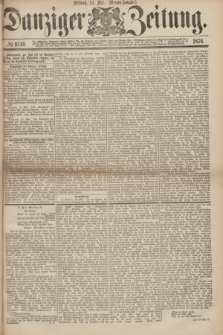 Danziger Zeitung. 1876, № 9749 (24 Mai) - (Morgen=Ausgabe.)