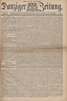 Danziger Zeitung. 1876, № 9756 (29 Mai) - (Abend=Ausgabe.) + dod.