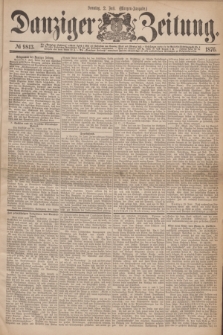 Danziger Zeitung. 1876, № 9813 (2 Juli) - (Morgen=Ausgabe.)