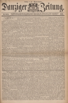 Danziger Zeitung. 1876, № 9825 (9 Juli) - (Morgen=Ausgabe.)