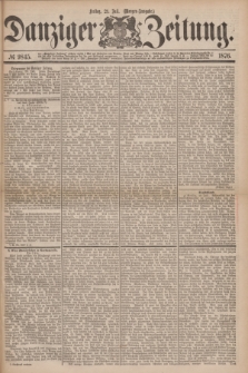 Danziger Zeitung. 1876, № 9845 (21 Juli) - (Morgen=Ausgabe.)