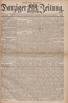 Danziger Zeitung. 1876, № 9855 (27 Juli) - (Morgen=Ausgabe.)
