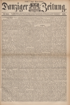 Danziger Zeitung. 1876, № 9863 (1 August) - (Morgen=Ausgabe.)