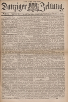 Danziger Zeitung. 1876, № 9864 (1 August) - (Abend=Ausgabe.) + dod.