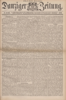 Danziger Zeitung. 1876, № 10037 (10 November) - (Morgen=Ausgabe.)